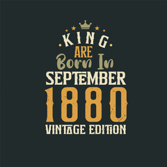 King are born in September 1880 Vintage edition. King are born in September 1880 Retro Vintage Birthday Vintage edition
