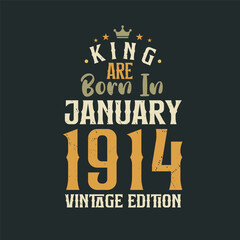 King are born in January 1914 Vintage edition. King are born in January 1914 Retro Vintage Birthday Vintage edition