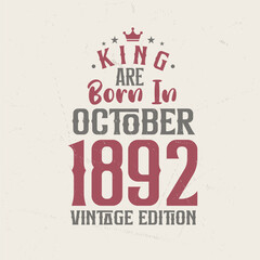 Obraz premium King are born in October 1892 Vintage edition. King are born in October 1892 Retro Vintage Birthday Vintage edition