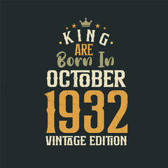 King are born in October 1932 Vintage edition. King are born in October 1932 Retro Vintage Birthday Vintage edition