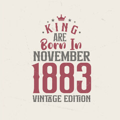 Obraz premium King are born in November 1883 Vintage edition. King are born in November 1883 Retro Vintage Birthday Vintage edition
