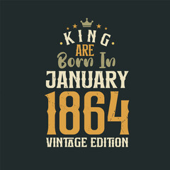 King are born in January 1864 Vintage edition. King are born in January 1864 Retro Vintage Birthday Vintage edition