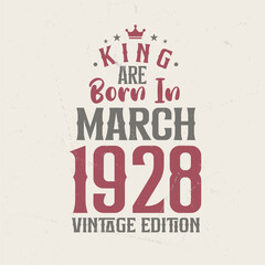 King are born in March 1928 Vintage edition. King are born in March 1928 Retro Vintage Birthday Vintage edition