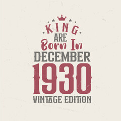 King are born in December 1930 Vintage edition. King are born in December 1930 Retro Vintage Birthday Vintage edition