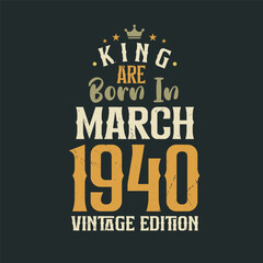 King are born in March 1940 Vintage edition. King are born in March 1940 Retro Vintage Birthday Vintage edition