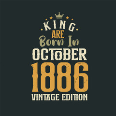 King are born in October 1886 Vintage edition. King are born in October 1886 Retro Vintage Birthday Vintage edition