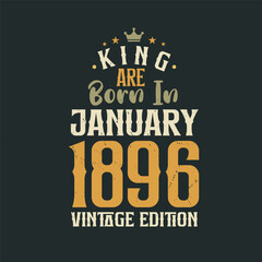 King are born in January 1896 Vintage edition. King are born in January 1896 Retro Vintage Birthday Vintage edition
