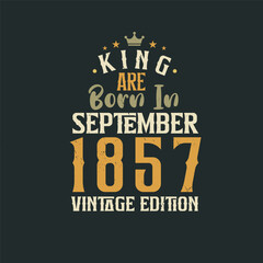 Obraz premium King are born in September 1857 Vintage edition. King are born in September 1857 Retro Vintage Birthday Vintage edition