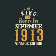 Fototapeta na wymiar King are born in September 1913 Vintage edition. King are born in September 1913 Retro Vintage Birthday Vintage edition