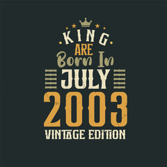 King are born in July 2003 Vintage edition. King are born in July 2003 Retro Vintage Birthday Vintage edition