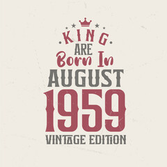 King are born in August 1959 Vintage edition. King are born in August 1959 Retro Vintage Birthday Vintage edition