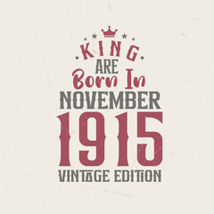 King are born in November 1915 Vintage edition. King are born in November 1915 Retro Vintage Birthday Vintage edition