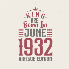 King are born in June 1932 Vintage edition. King are born in June 1932 Retro Vintage Birthday Vintage edition