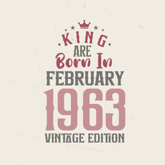 King are born in February 1963 Vintage edition. King are born in February 1963 Retro Vintage Birthday Vintage edition