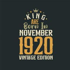 King are born in November 1920 Vintage edition. King are born in November 1920 Retro Vintage Birthday Vintage edition