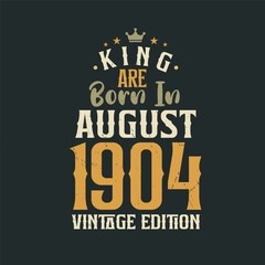 Obraz premium King are born in August 1904 Vintage edition. King are born in August 1904 Retro Vintage Birthday Vintage edition