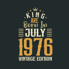King are born in July 1976 Vintage edition. King are born in July 1976 Retro Vintage Birthday Vintage edition