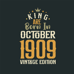 King are born in October 1909 Vintage edition. King are born in October 1909 Retro Vintage Birthday Vintage edition