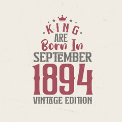 King are born in September 1894 Vintage edition. King are born in September 1894 Retro Vintage Birthday Vintage edition