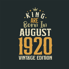 King are born in August 1920 Vintage edition. King are born in August 1920 Retro Vintage Birthday Vintage edition