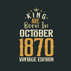 Obraz premium King are born in October 1870 Vintage edition. King are born in October 1870 Retro Vintage Birthday Vintage edition