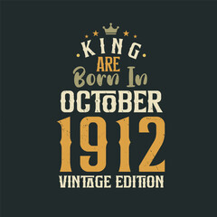 King are born in October 1912 Vintage edition. King are born in October 1912 Retro Vintage Birthday Vintage edition