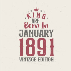 Obraz premium King are born in January 1891 Vintage edition. King are born in January 1891 Retro Vintage Birthday Vintage edition