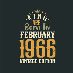 King are born in February 1966 Vintage edition. King are born in February 1966 Retro Vintage Birthday Vintage edition