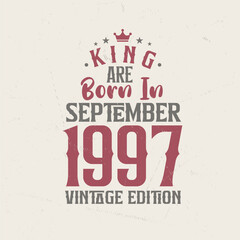 King are born in September 1997 Vintage edition. King are born in September 1997 Retro Vintage Birthday Vintage edition