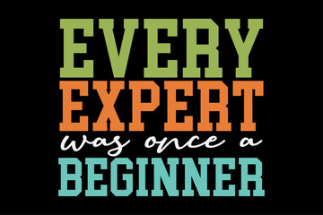 Every Expert Was Once a Beginner Funny T-Shirt Design