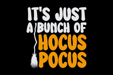 It's Just a Bunch of Hocus Pocus Funny Halloween T-Shirt Design
