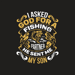 I asked god for a fishing partner he sent me my son - fishing  t shirt design.