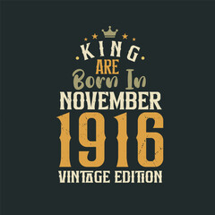 Obraz premium King are born in November 1916 Vintage edition. King are born in November 1916 Retro Vintage Birthday Vintage edition