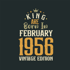 King are born in February 1956 Vintage edition. King are born in February 1956 Retro Vintage Birthday Vintage edition