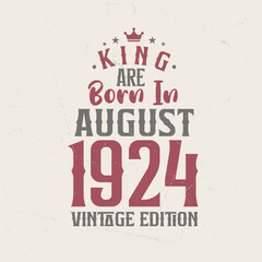King are born in August 1924 Vintage edition. King are born in August 1924 Retro Vintage Birthday Vintage edition
