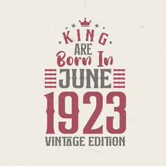 King are born in June 1923 Vintage edition. King are born in June 1923 Retro Vintage Birthday Vintage edition