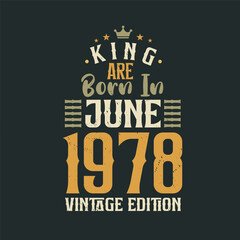 King are born in June 1978 Vintage edition. King are born in June 1978 Retro Vintage Birthday Vintage edition