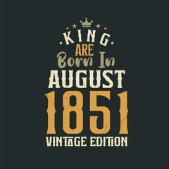 Fototapeta premium King are born in August 1851 Vintage edition. King are born in August 1851 Retro Vintage Birthday Vintage edition