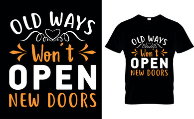 old ways won't open new doors  t shirt design template