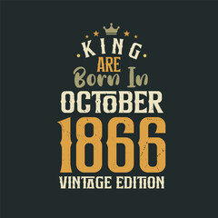 King are born in October 1866 Vintage edition. King are born in October 1866 Retro Vintage Birthday Vintage edition