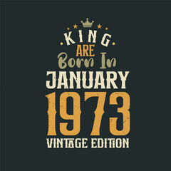 Obraz premium King are born in January 1973 Vintage edition. King are born in January 1973 Retro Vintage Birthday Vintage edition