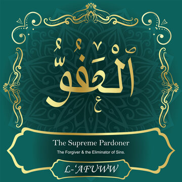AL-&lsquo;AFUWW. The Supreme Pardoner. 99 Names of ALLAH. The MOST IMPORTANT THING about our calligraphy is that they are 100% ERROR FREE. All tachkilat and all spelling is 100% correct. أسماء الله الحسنى