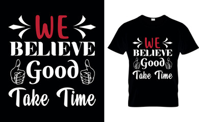 we believe good take time  t shirt design template