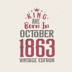 King are born in October 1863 Vintage edition. King are born in October 1863 Retro Vintage Birthday Vintage edition