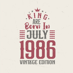 King are born in July 1986 Vintage edition. King are born in July 1986 Retro Vintage Birthday Vintage edition