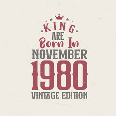 King are born in November 1980 Vintage edition. King are born in November 1980 Retro Vintage Birthday Vintage edition