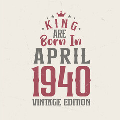 Obraz premium King are born in April 1940 Vintage edition. King are born in April 1940 Retro Vintage Birthday Vintage edition