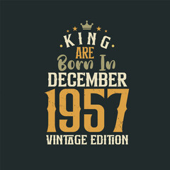 King are born in December 1957 Vintage edition. King are born in December 1957 Retro Vintage Birthday Vintage edition