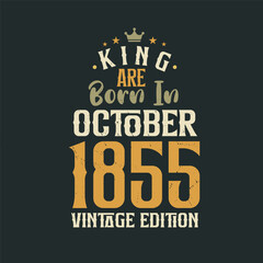 King are born in October 1855 Vintage edition. King are born in October 1855 Retro Vintage Birthday Vintage edition