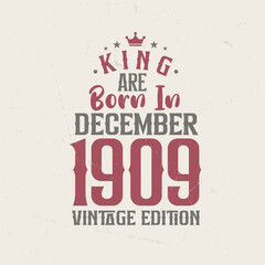 King are born in December 1909 Vintage edition. King are born in December 1909 Retro Vintage Birthday Vintage edition